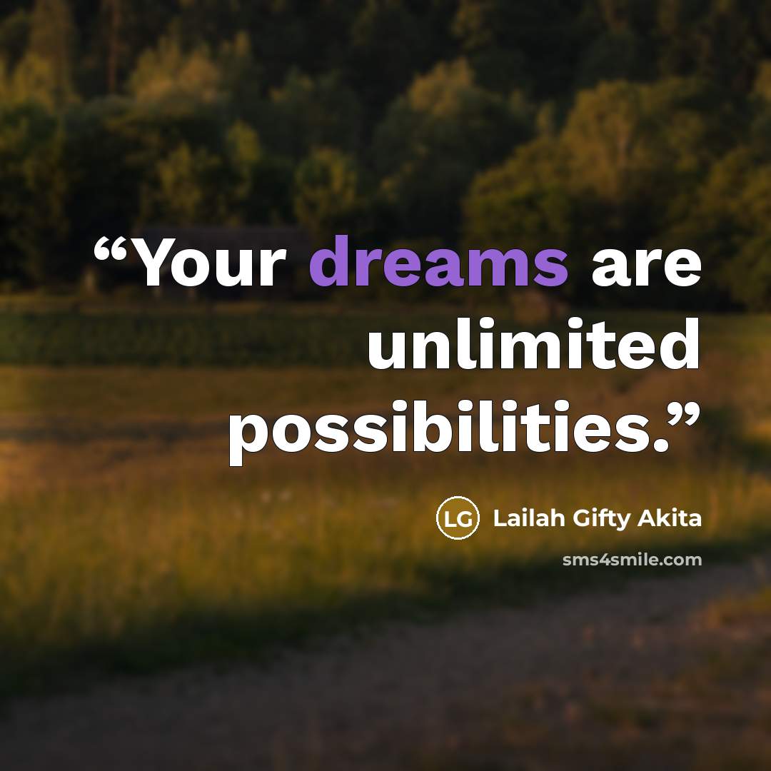 “Your dreams are unlimited possibilities.” quote by Lailah Gifty Akita