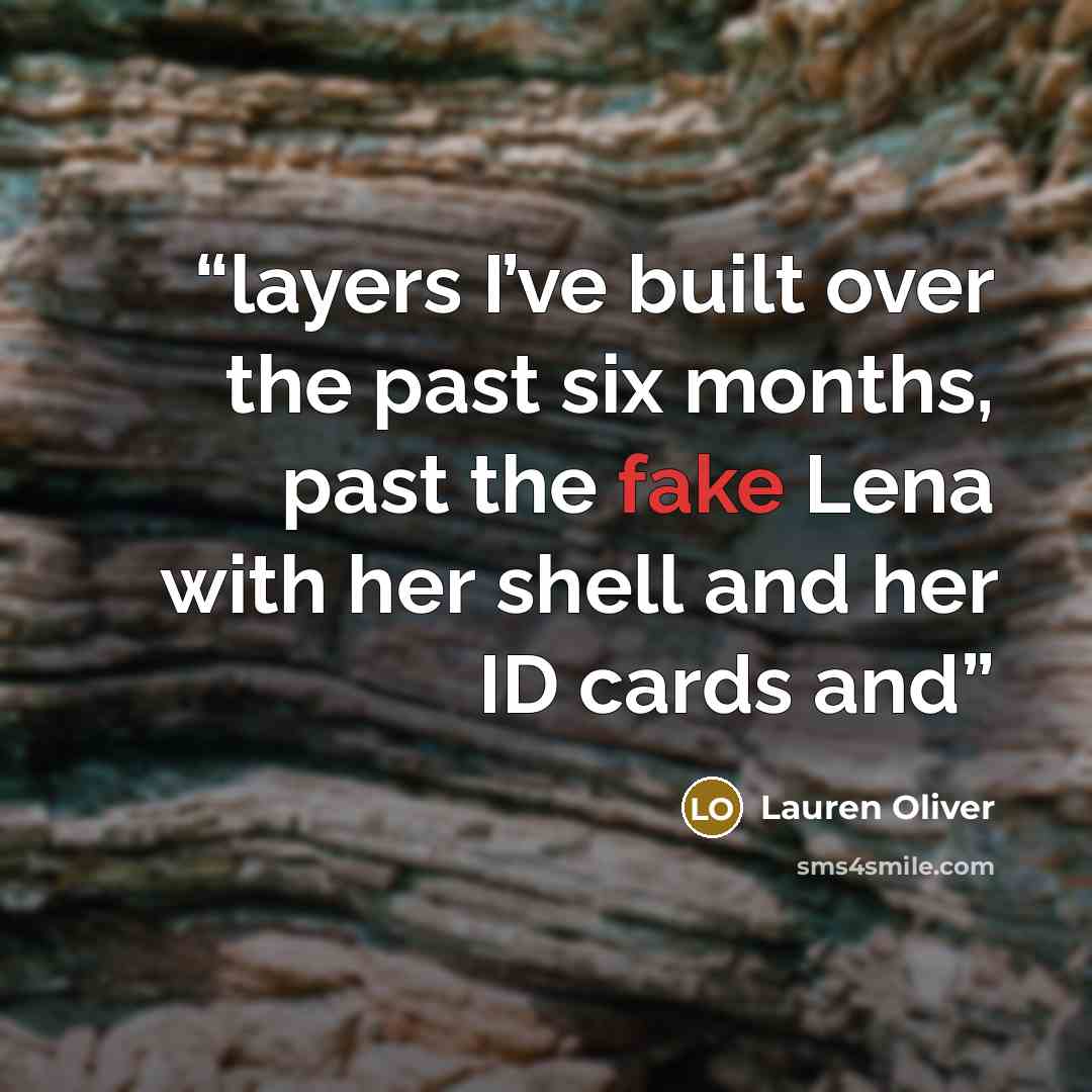 “layers I’ve built over the past six months, past the fake Lena with her shell and her ID cards and” quote by Lauren Oliver