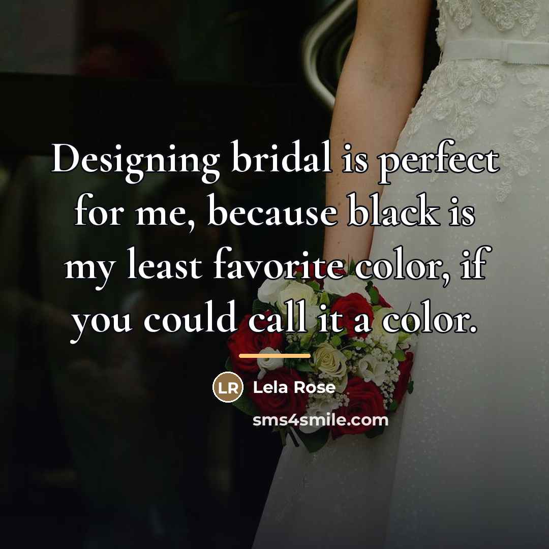 “Designing bridal is perfect for me, because black is my…” quote by Lela Rose
