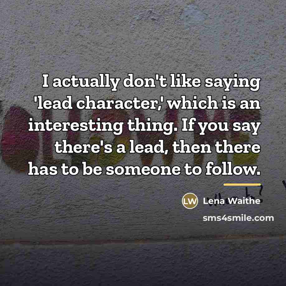 “I actually don't like saying 'lead character,' which is an…” quote by Lena Waithe