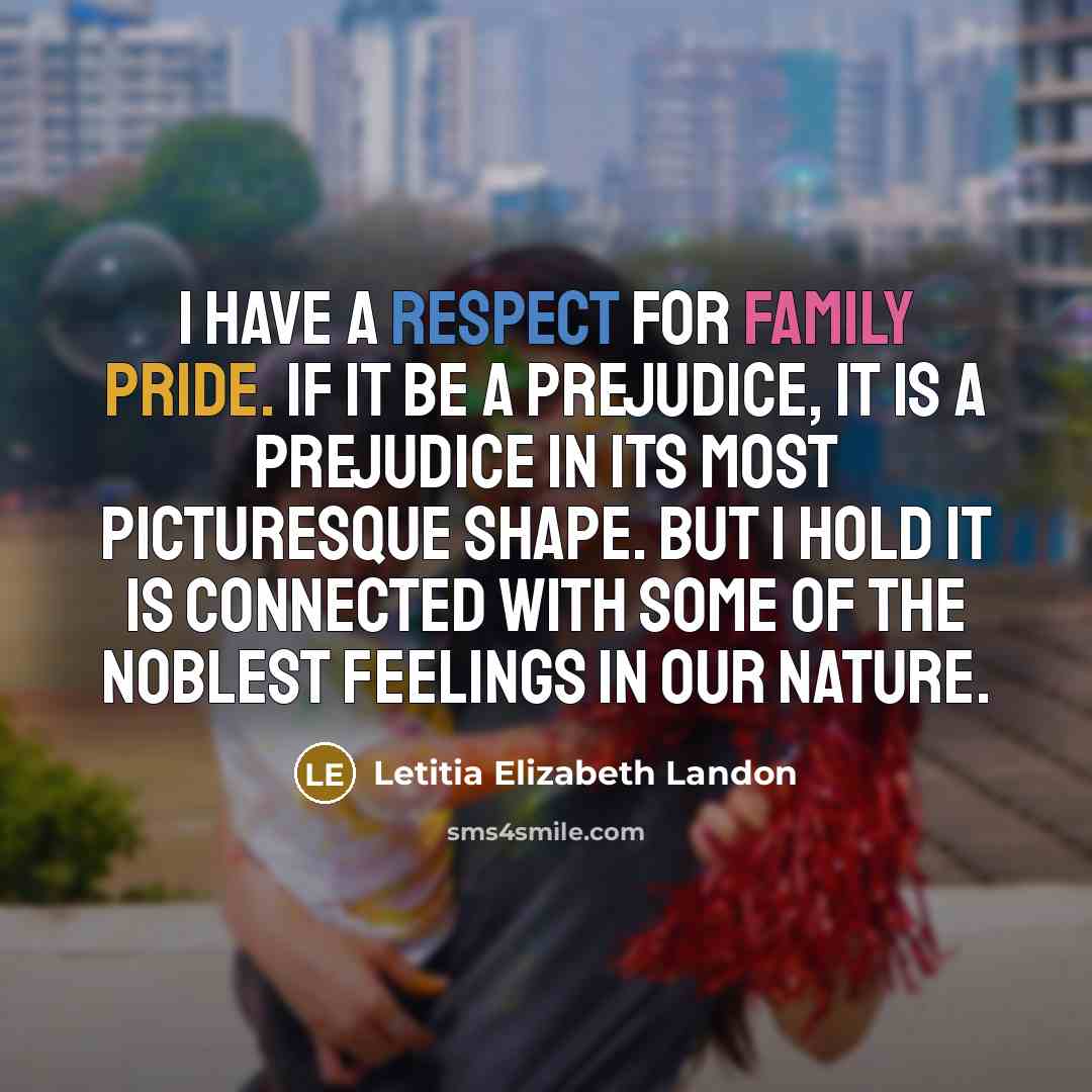 “I have a respect for family pride. If it be…” quote by Letitia Elizabeth Landon