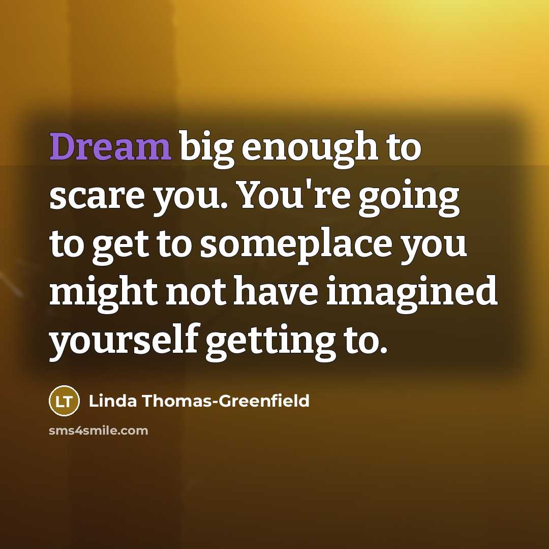 “Dream big enough to scare you. You're going to get…” quote by Linda Thomas-Greenfield