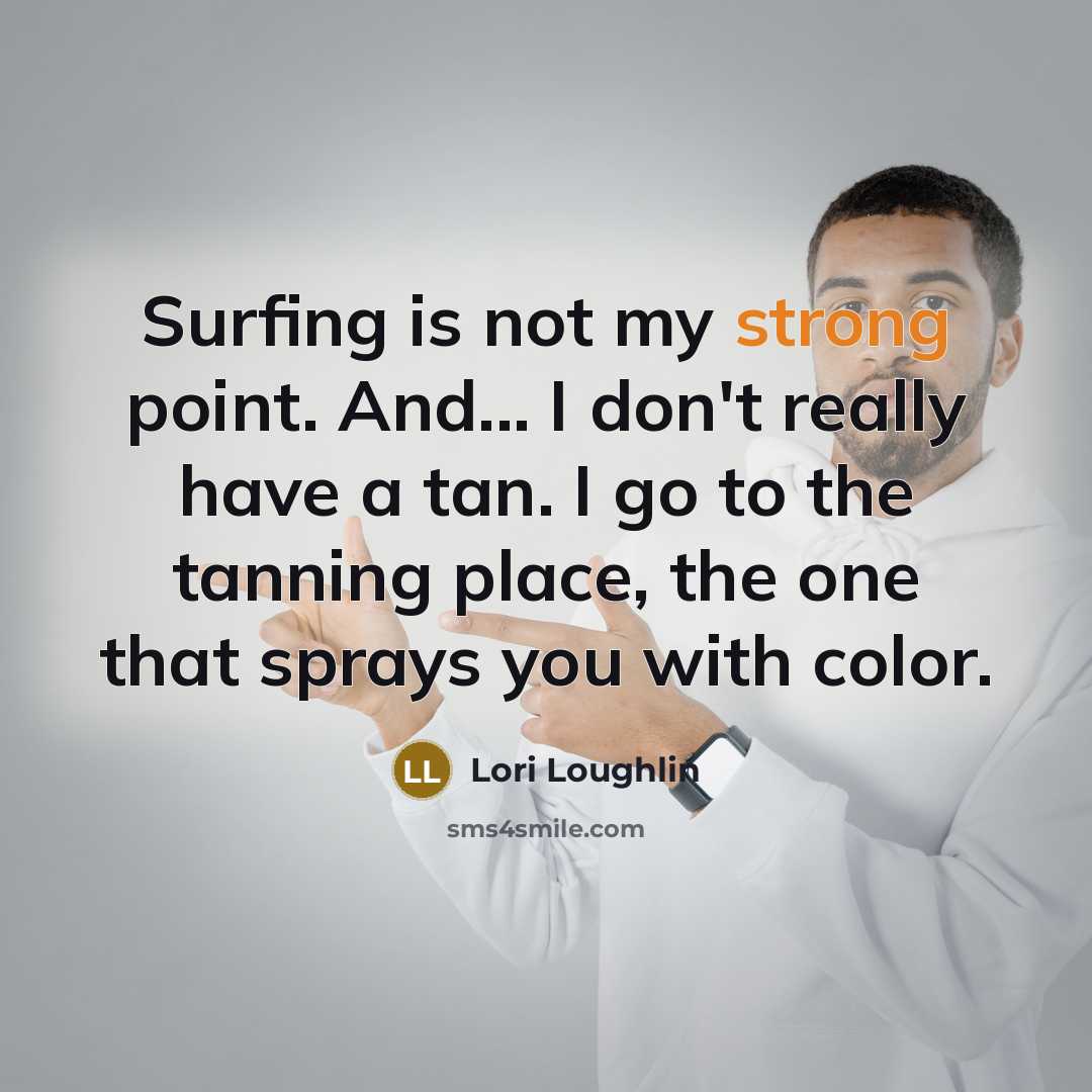 “Surfing is not my strong point. And... I don't really…” quote by Lori Loughlin