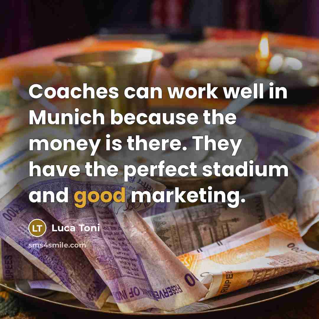 “Coaches can work well in Munich because the money is…” quote by Luca Toni