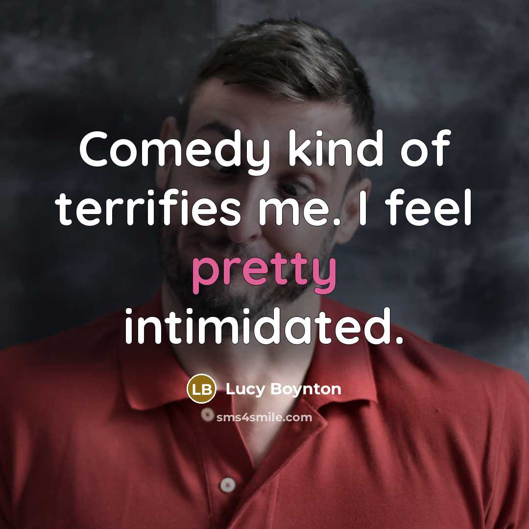 “Comedy kind of terrifies me. I feel pretty intimidated.…” quote by Lucy Boynton