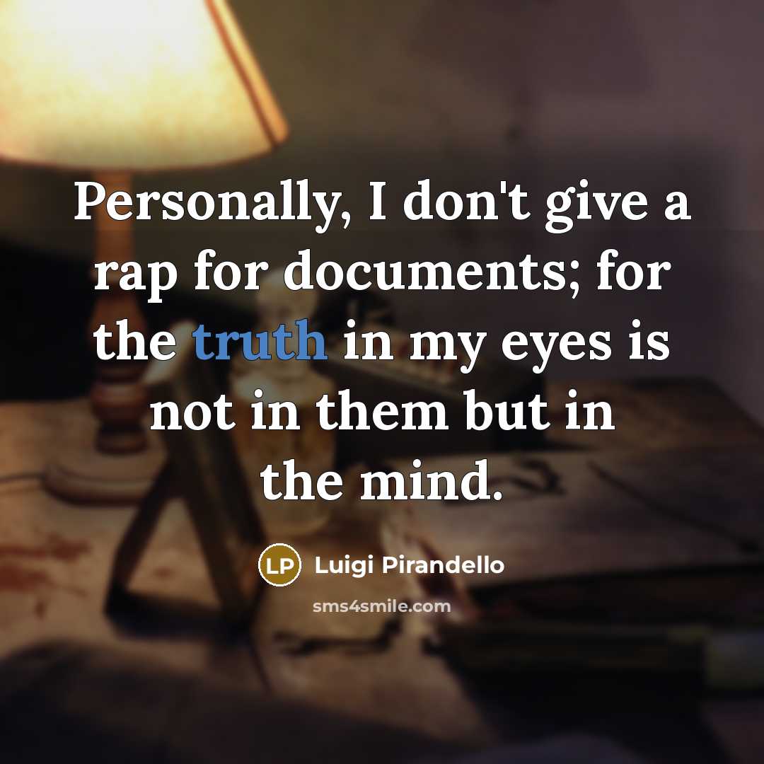 “Personally, I don't give a rap for documents; for the…” quote by Luigi Pirandello