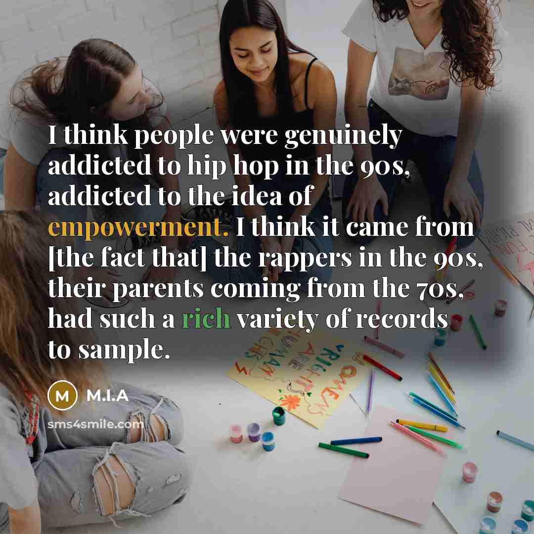 “I think people were genuinely addicted to hip hop in…” quote by M.I.A