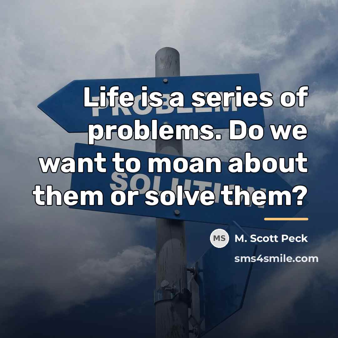 “Life is a series of problems. Do we want to…” quote by M. Scott Peck