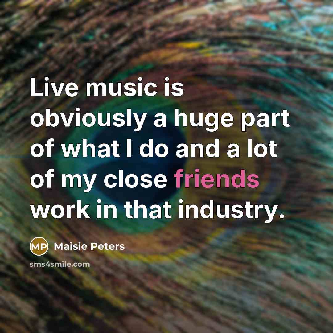 “Live music is obviously a huge part of what I…” quote by Maisie Peters