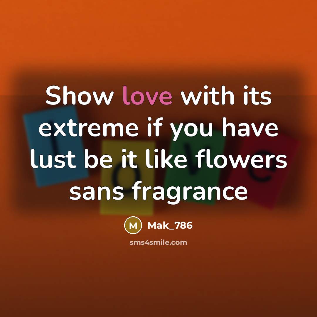“Show love with its extreme if you have lust be…” quote by Mak_786