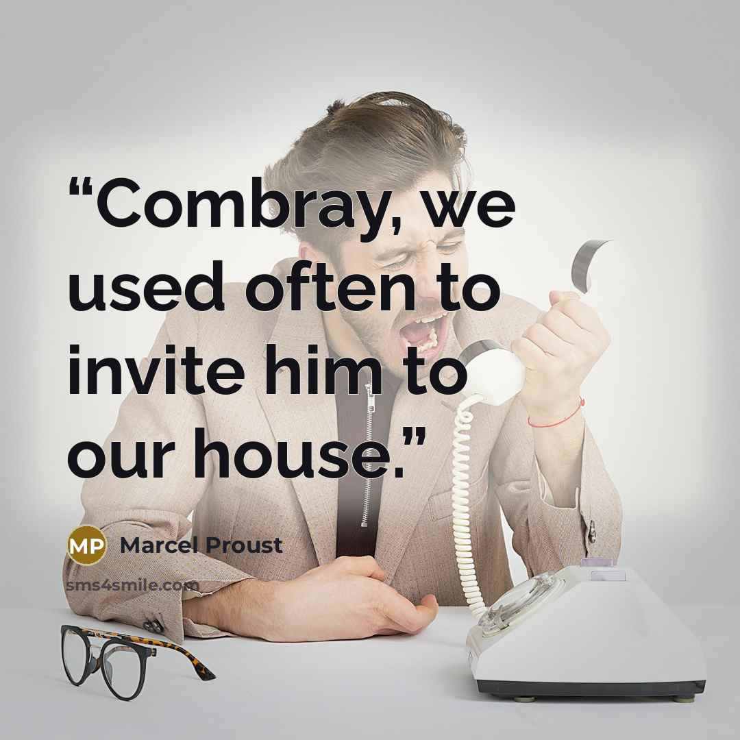 “Combray, we used often to invite him to our house.” quote by Marcel Proust
