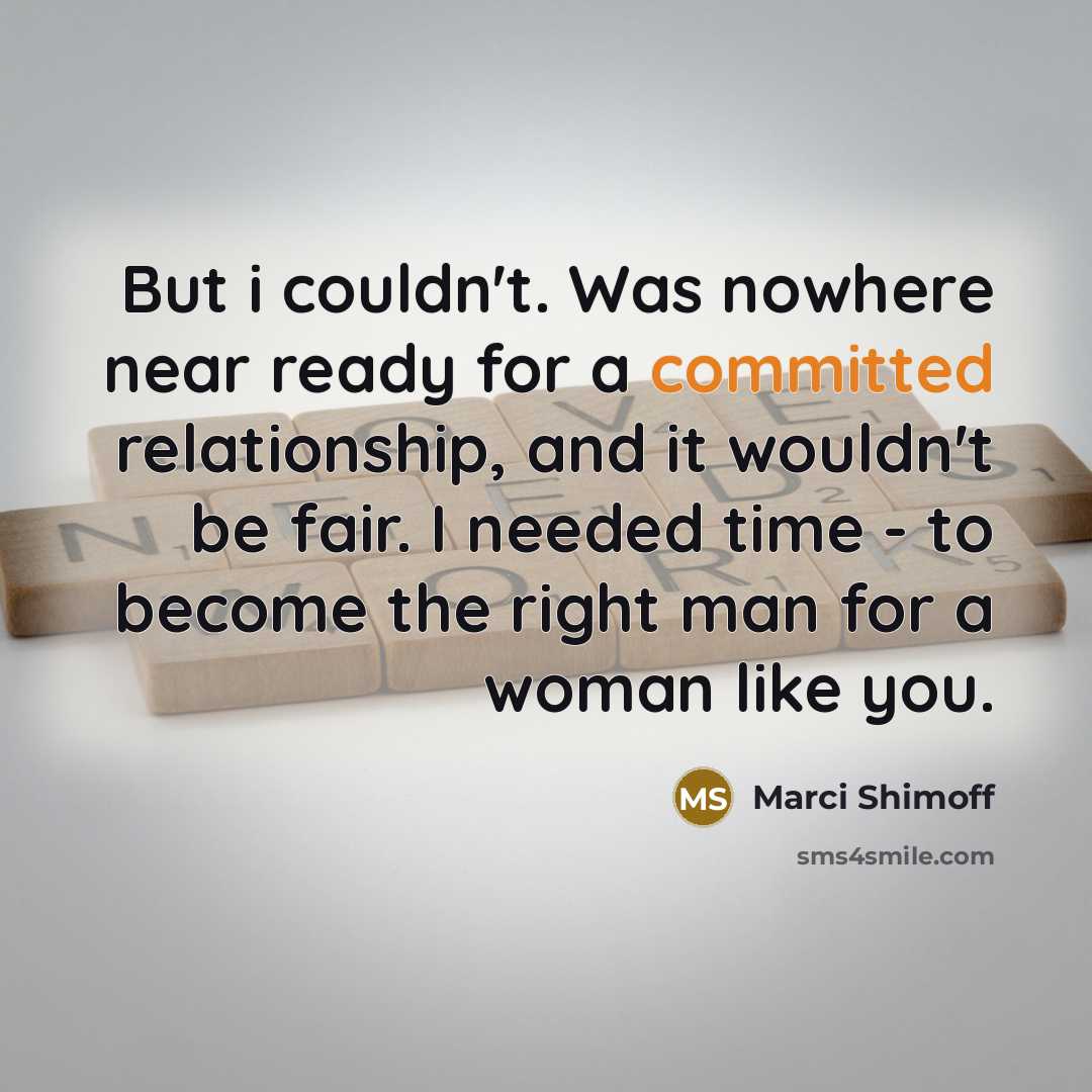 “But i couldn't. Was nowhere near ready for a committed…” quote by Marci Shimoff