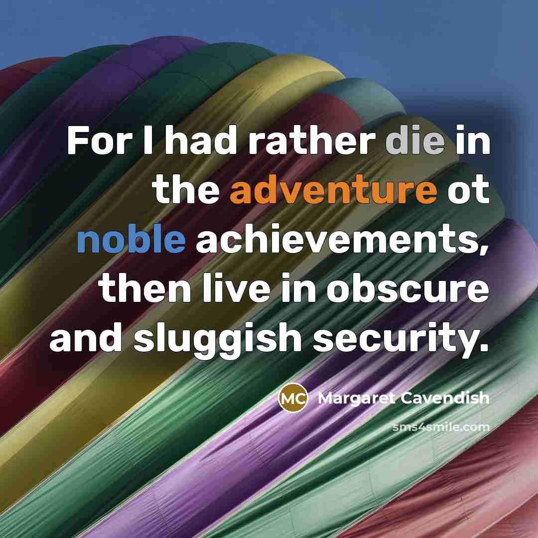 “For I had rather die in the adventure ot noble…” quote by Margaret Cavendish