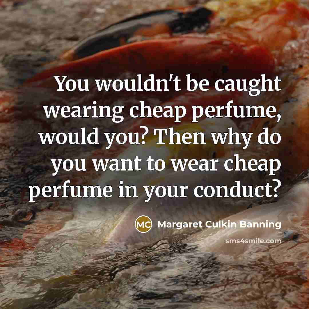 “You wouldn't be caught wearing cheap perfume, would you? Then…” quote by Margaret Culkin Banning