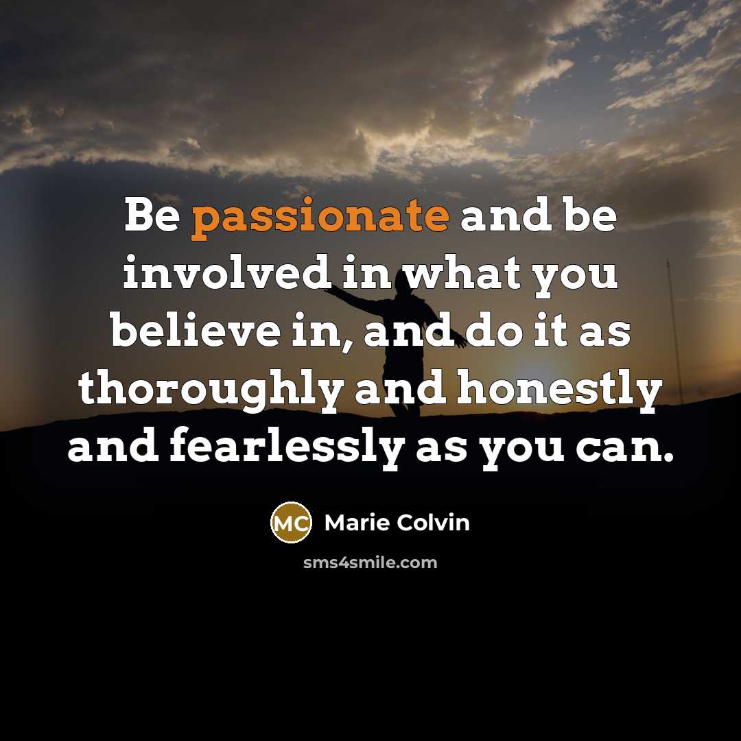 “Be passionate and be involved in what you believe in,…” quote by Marie Colvin