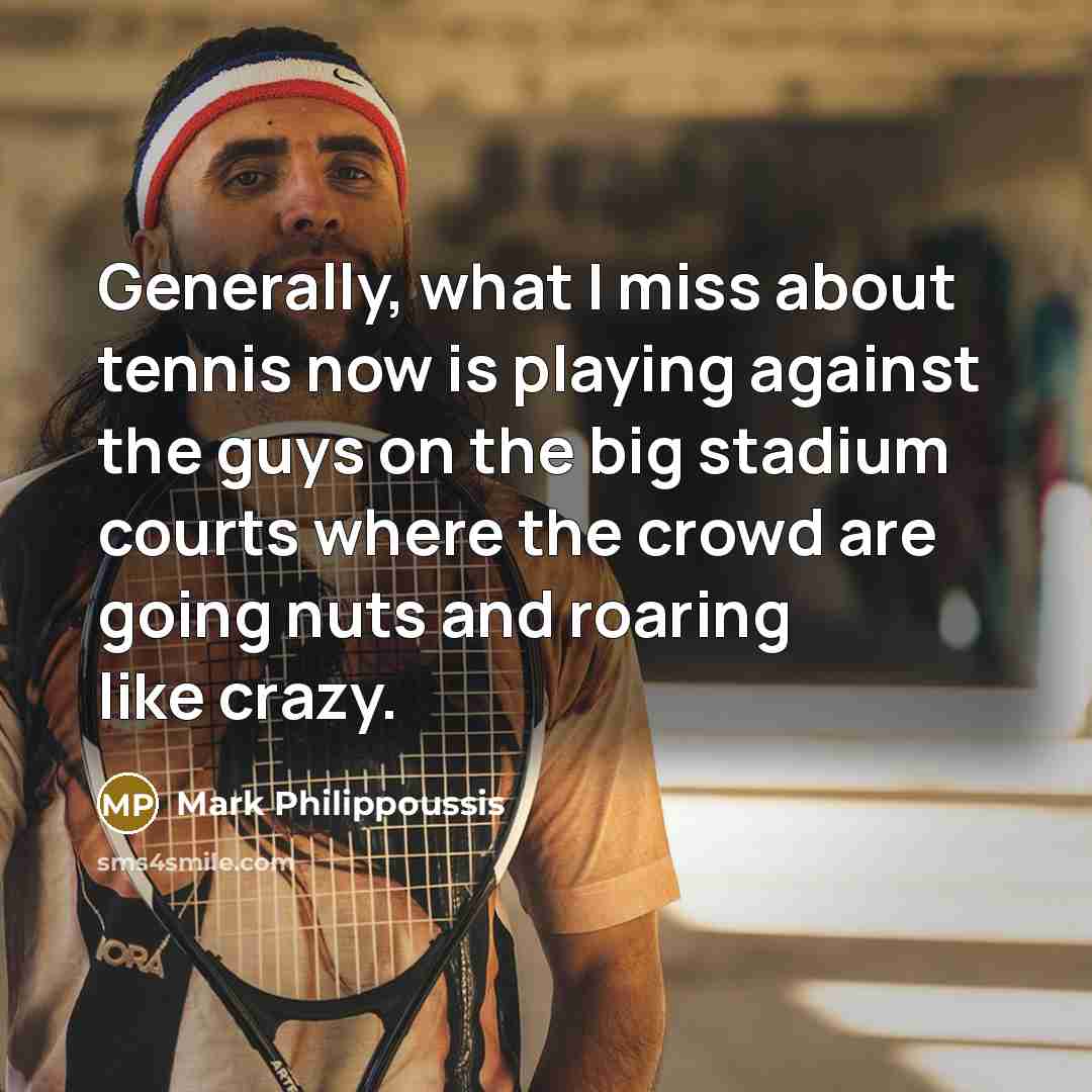 “Generally, what I miss about tennis now is playing against…” quote by Mark Philippoussis