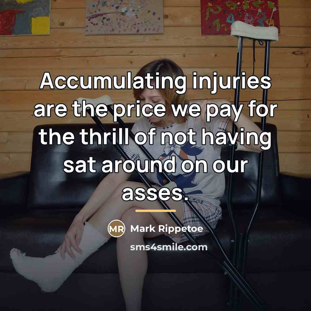 “Accumulating injuries are the price we pay for the thrill…” quote by Mark Rippetoe