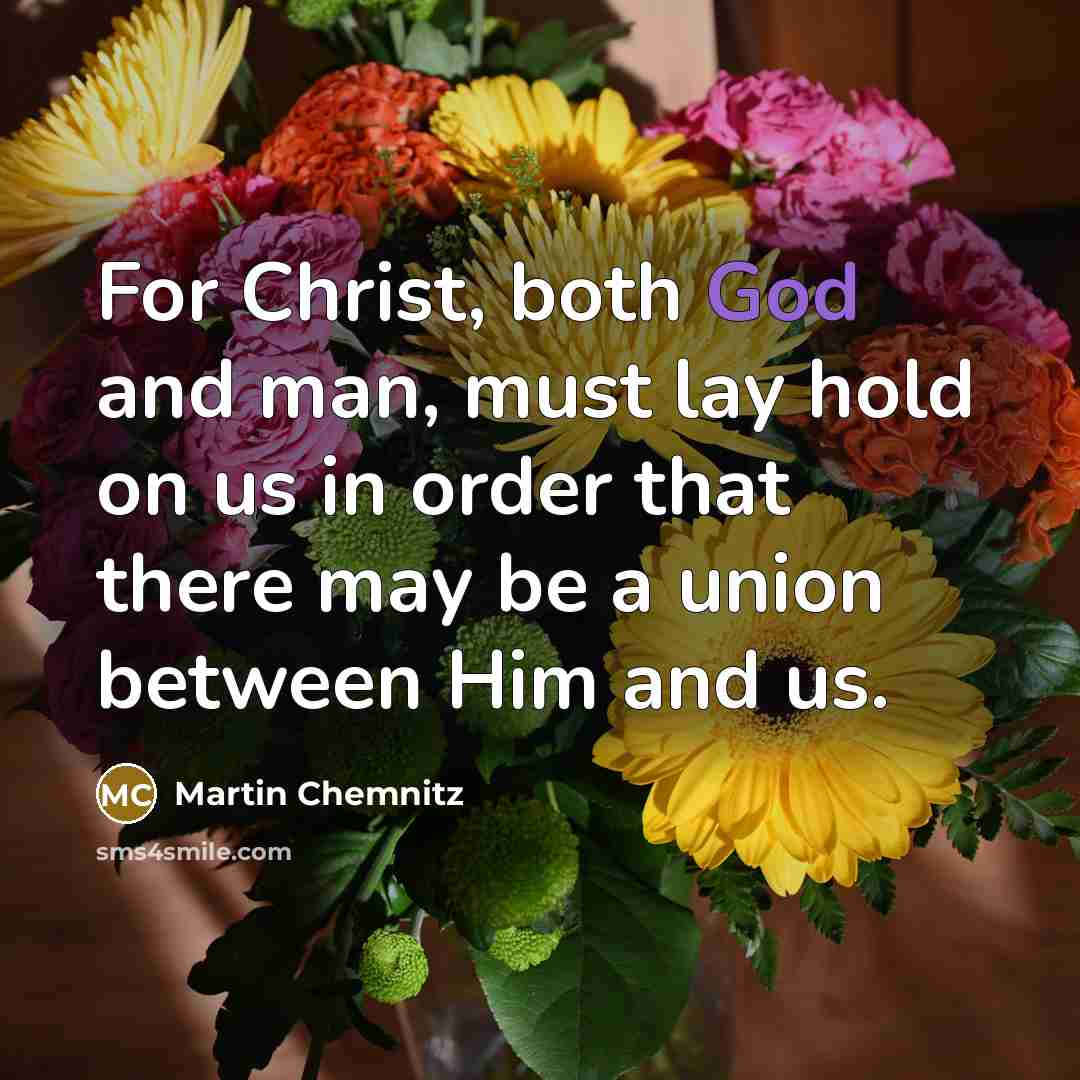“For Christ, both God and man, must lay hold on…” quote by Martin Chemnitz
