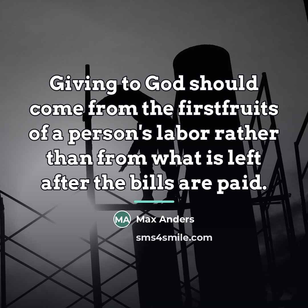“Giving to God should come from the firstfruits of a…” quote by Max Anders