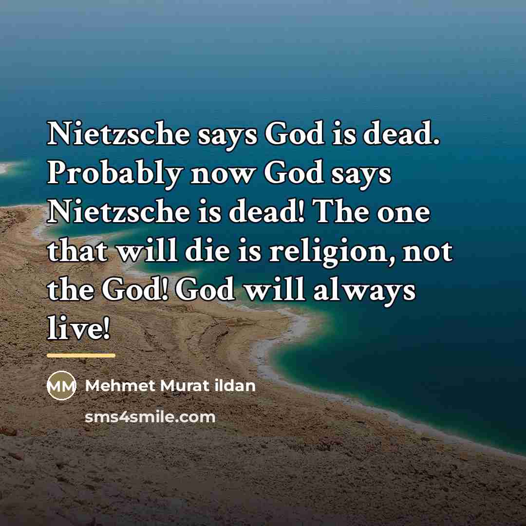 “Nietzsche says God is dead. Probably now God says Nietzsche…” quote by Mehmet Murat Ildan