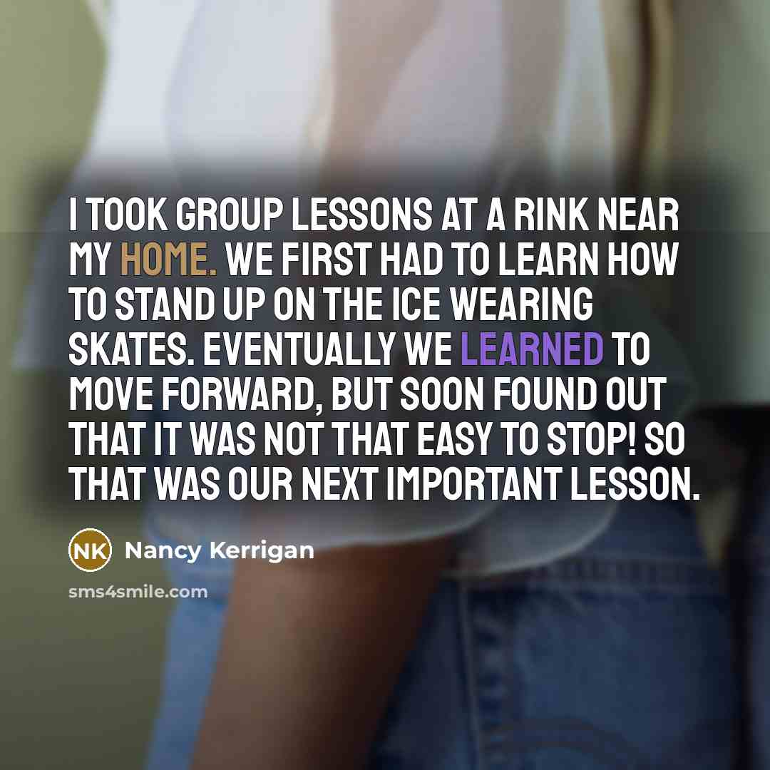 “I took group lessons at a rink near my home.…” quote by Nancy Kerrigan
