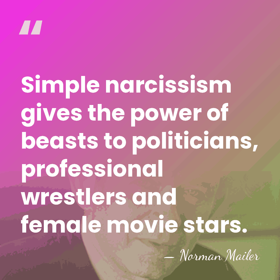 Simple narcissism gives the power of beasts to politicians, professional wrestlers and&hellip; - Norman Mailer