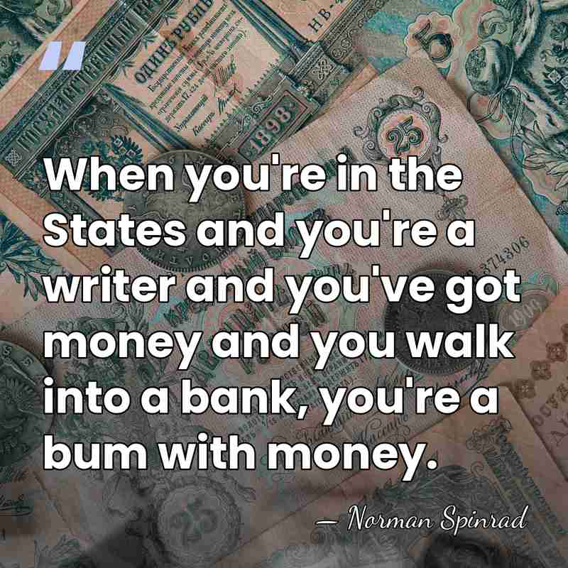 When you're in the States and you're a writer and you've got&hellip; - Norman Spinrad
