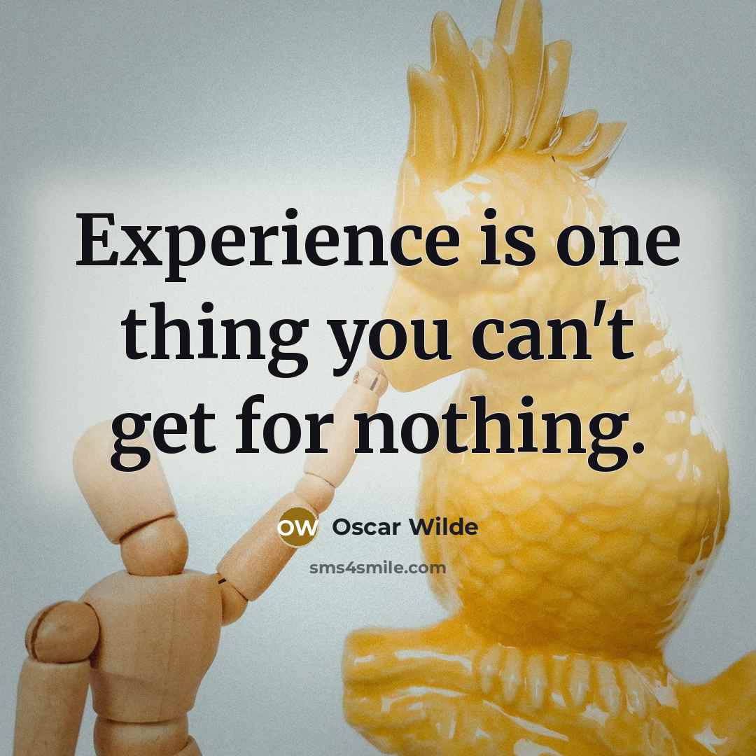 “Experience is one thing you can't get for nothing.…” quote by Oscar Wilde