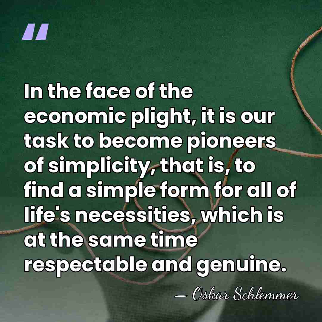 In the face of the economic plight, it is our task to&hellip; - Oskar Schlemmer