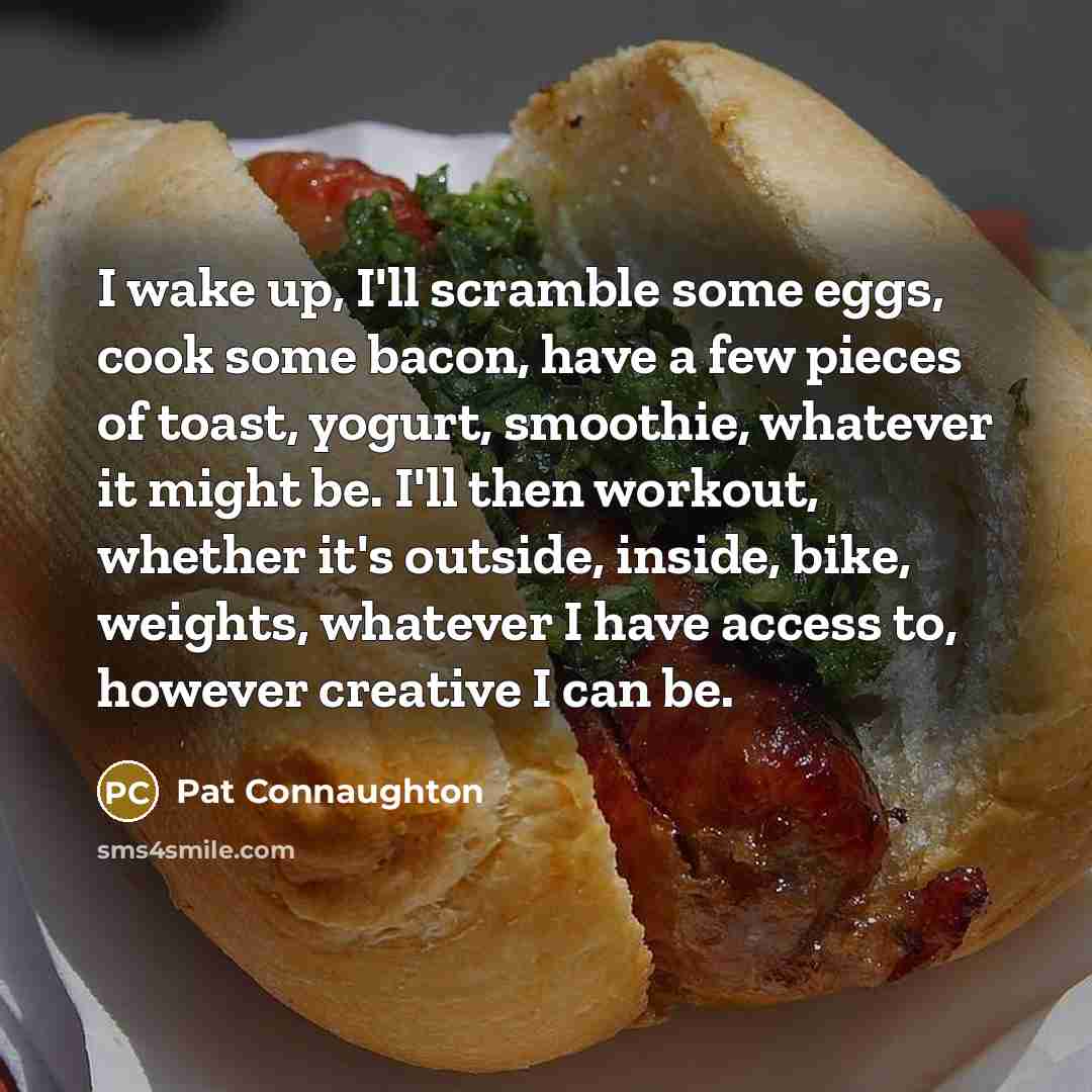 “I wake up, I'll scramble some eggs, cook some bacon,…” quote by Pat Connaughton