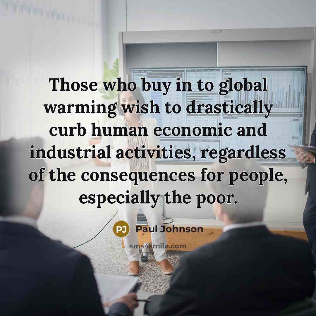 “Those who buy in to global warming wish to drastically…” quote by Paul Johnson