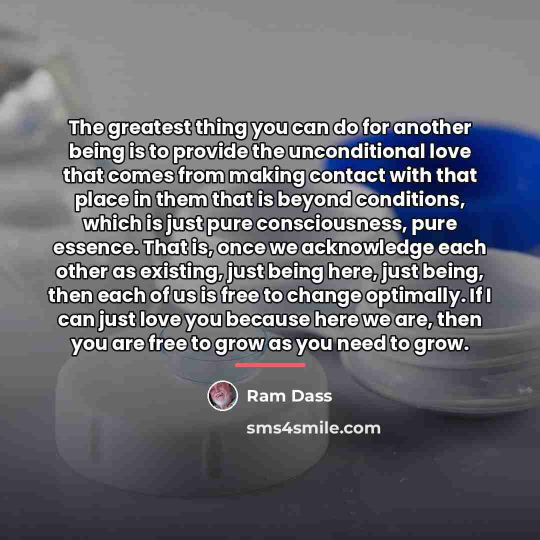 “The greatest thing you can do for another being is…” quote by Ram Dass