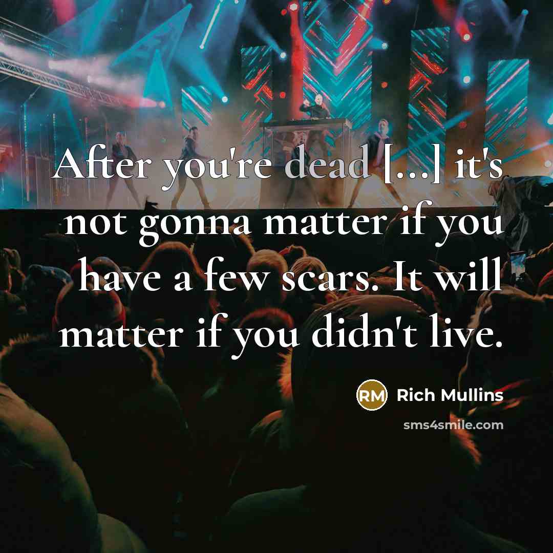 “After you're dead [...] it's not gonna matter if you…” quote by Rich Mullins