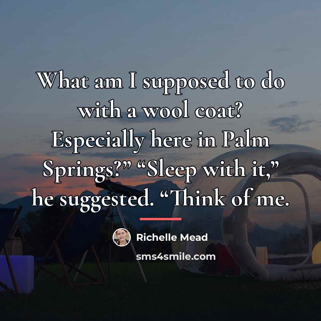 “What am I supposed to do with a wool coat?…” quote by Richelle Mead