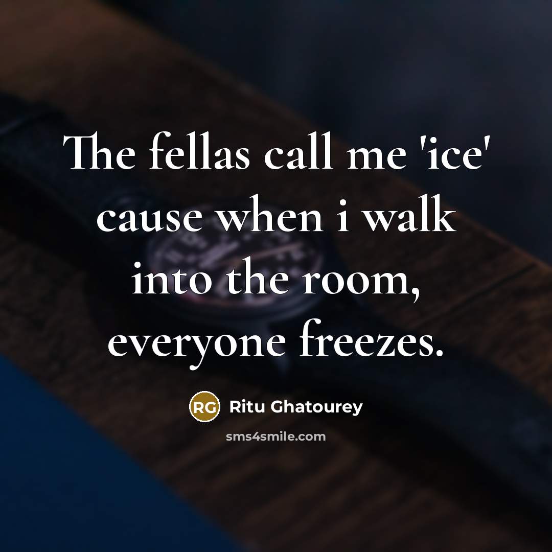 “The fellas call me 'ice' cause when i walk into…” quote by Ritu Ghatourey
