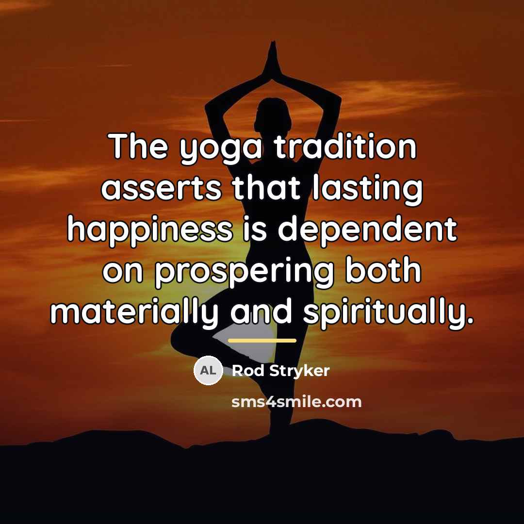 “The yoga tradition asserts that lasting happiness is dependent on…” quote by Rod Stryker