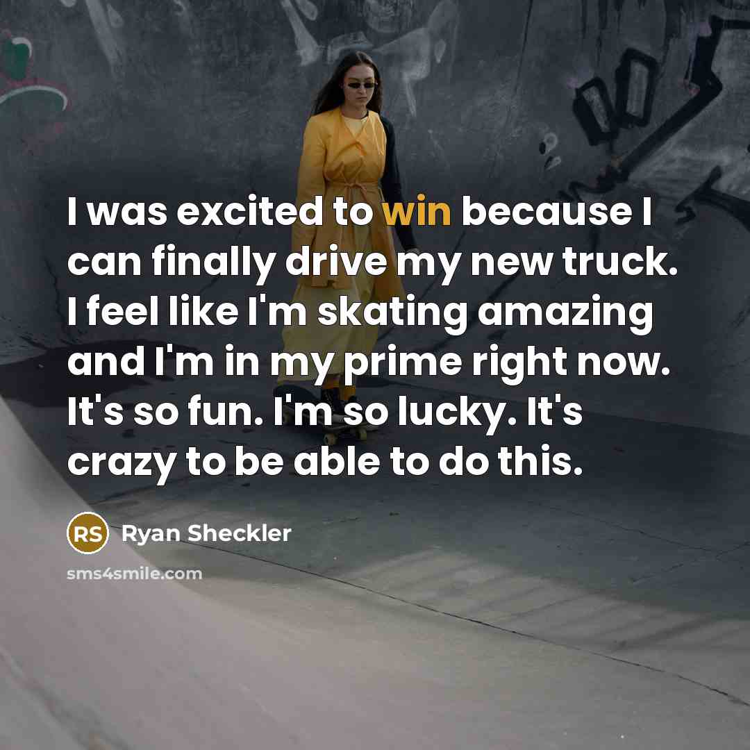 “I was excited to win because I can finally drive…” quote by Ryan Sheckler