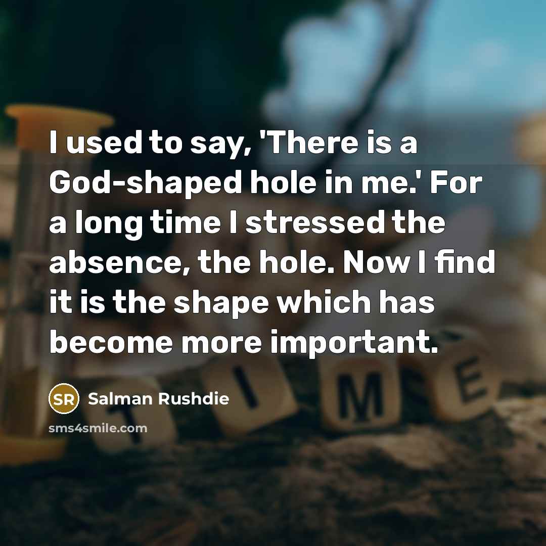 “I used to say, 'There is a God-shaped hole in…” quote by Salman Rushdie