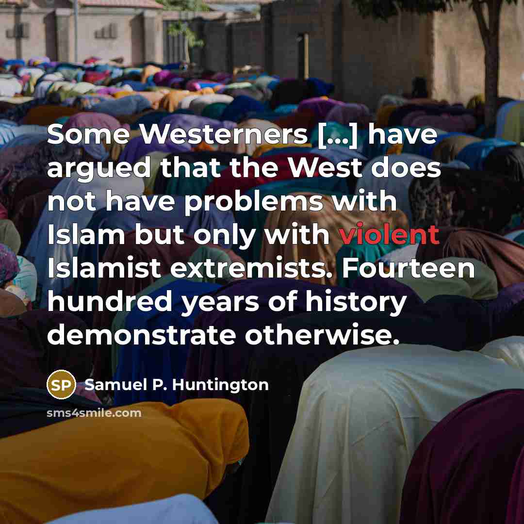“Some Westerners […] have argued that the West does not…” quote by Samuel P. Huntington