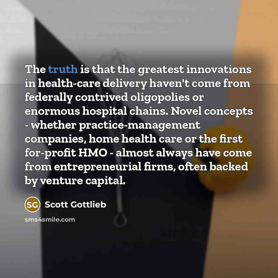 “The truth is that the greatest innovations in health-care delivery…” quote by Scott Gottlieb