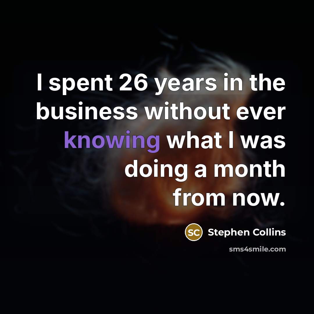 “I spent 26 years in the business without ever knowing…” quote by Stephen Collins