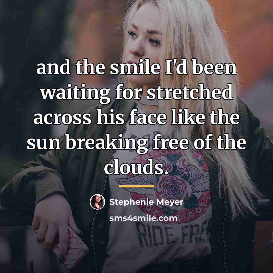 “and the smile I'd been waiting for stretched across his…” quote by Stephenie Meyer