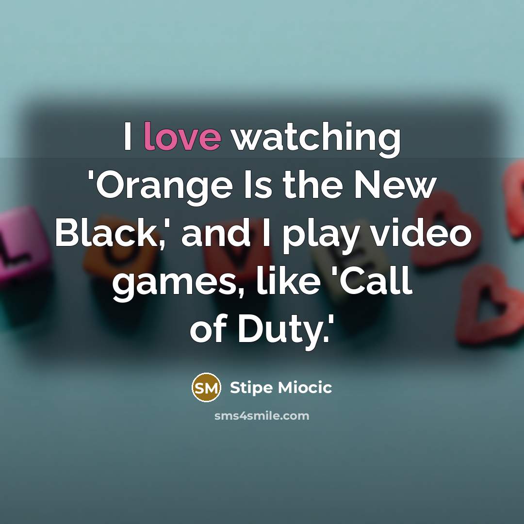 “I love watching 'Orange Is the New Black,' and I…” quote by Stipe Miocic