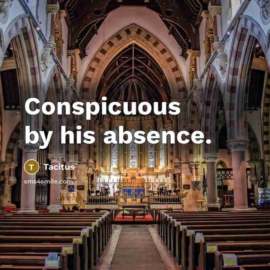 “Conspicuous by his absence.…” quote by Tacitus