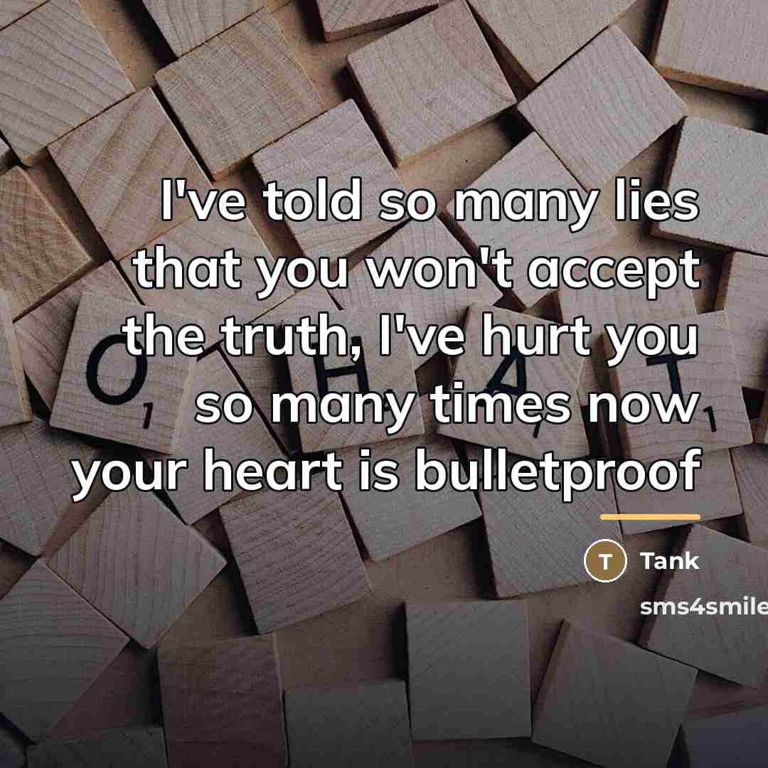 “I've told so many lies that you won't accept the…” quote by Tank