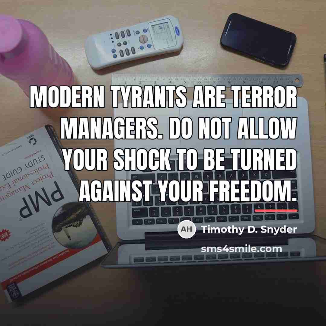 “Modern tyrants are terror managers. Do not allow your shock…” quote by Timothy D. Snyder