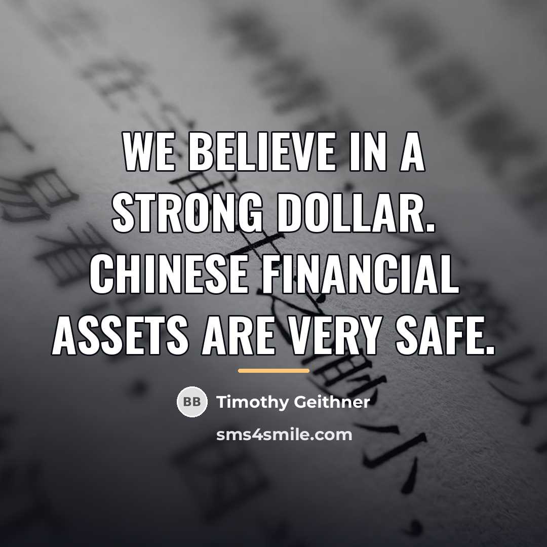 “We believe in a strong dollar. Chinese financial assets are…” quote by Timothy Geithner