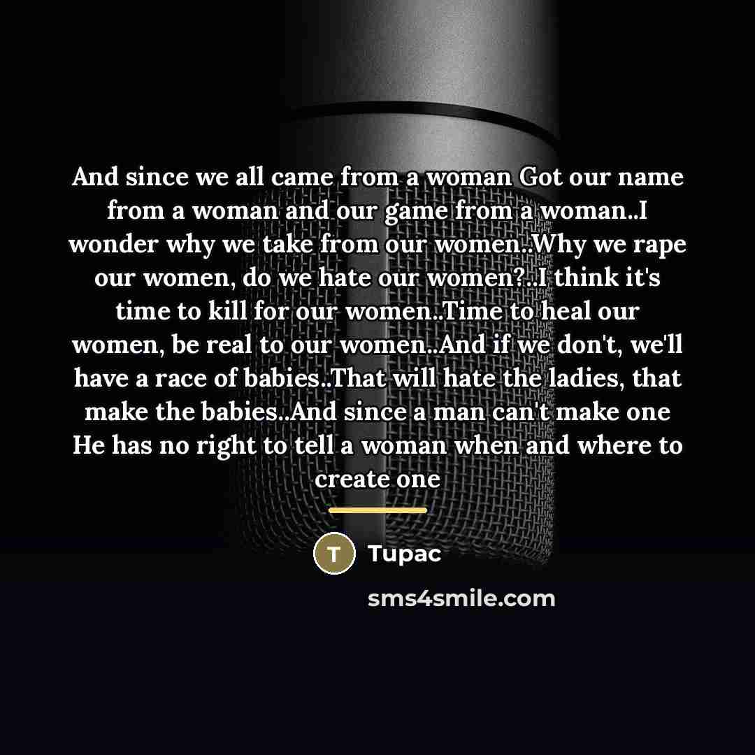 “And since we all came from a woman Got our…” quote by Tupac