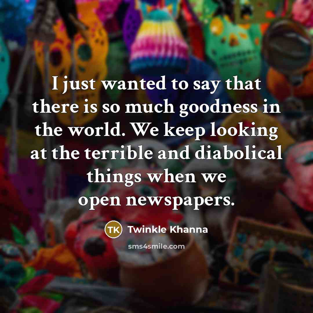 “I just wanted to say that there is so much…” quote by Twinkle Khanna