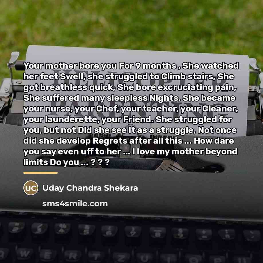 “Your mother bore you For 9 months , She watched…” quote by Uday Chandra Shekara